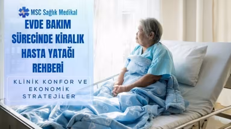 Evde Bakım Sürecinde Kiralık Hasta Yatağı Rehberi: Klinik Konfor ve Ekonomik Stratejiler