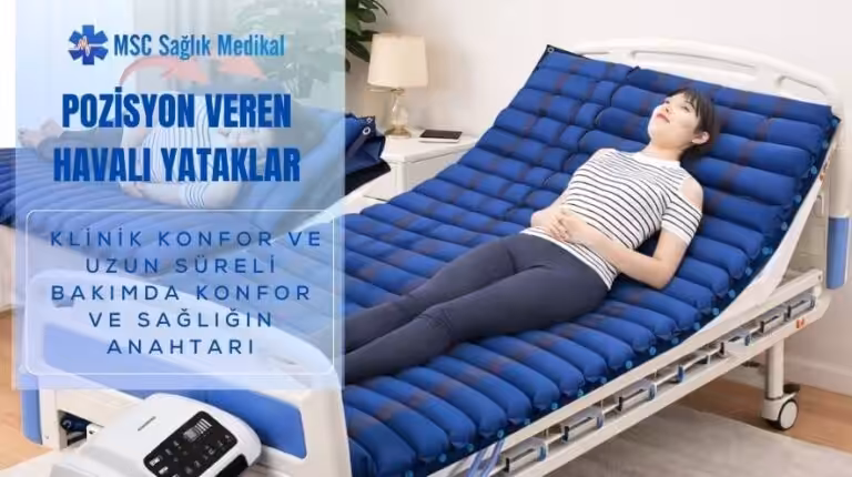 Pozisyon Veren Havalı Yataklar: Uzun Süreli Bakımda Konfor ve Sağlığın Anahtarı